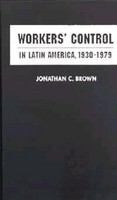 Workers' control in Latin America, 1930-1979 /