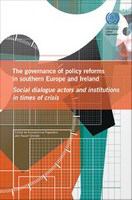 The governance of policy reforms in southern Europe and Ireland : social dialogue actors and institutions in times of crisis /