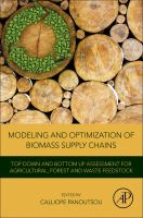 Modeling and Optimization of Biomass Supply Chains : Top Down and Bottom Up Assessment for Agricultural, Forest and Waste Feedstock.