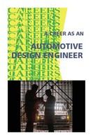 A career as an automotive design engineer : help promote human safety and the health of the environment, while helping to shape the style and technology of the future.
