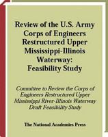 Review of the U.S. Army Corps of Engineers Restructured Upper Mississippi-Illinois River Waterway feasibility study /