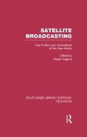 Satellite broadcasting : the politics and implications of the new media /