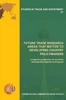 Future trade research areas that matter to developing country policymakers : a regional perspective on the Doha Development Agenda and beyond /