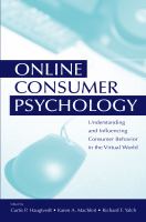 Online consumer psychology : understanding and influencing consumer behavior in the virtual world /