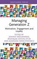 Managing Generation Z : motivation, engagement and loyalty /