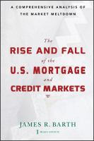 The rise and fall of the U.S. mortgage and credit markets : a comprehensive analysis of the market meltdown /