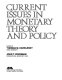 Current issues in monetary theory and policy /