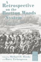 A Retrospective on the Bretton Woods system : lessons for international monetary reform /
