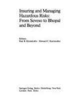 Insuring and managing hazardous risks--from Seveso to Bhopal and beyond /