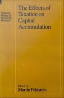 The Effects of taxation on capital accumulation /
