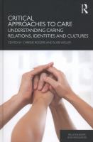 Critical approaches to care : understanding caring relations, identities, and cultures /