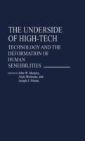 The Underside of high-tech : technology and the deformation of human sensibilities /