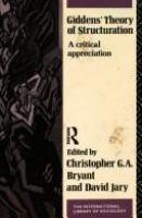 Giddens' theory of structuration : a critical appreciation /