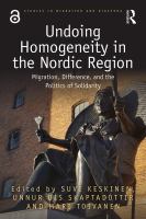 Undoing homogeneity in the Nordic region : migration, difference and the politics of solidarity /