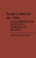 Social control for the 1980s : a handbook for order in a democratic society /