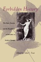 Forbidden history : the state, society, and the regulation of sexuality in modern Europe : essays from the Journal of the history of sexuality /