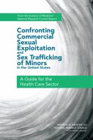 Confronting commercial sexual exploitation and sex trafficking of minors in the United States : a guide for the health care sector /