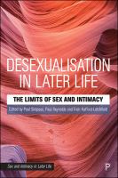 Desexualisation in later life : the limits of sex and intimacy /
