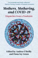 Mothers, mothering, and COVID-19 : dispatches from a pandemic /