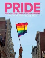 Pride : fifty years of parades and protests from the photo archives of The New York Times /