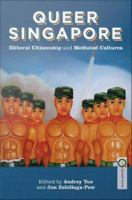 Queer Singapore Illiberal Citizenship and Mediated Cultures /