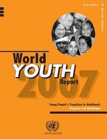 World youth report, 2007 : young people's transition to adulthood : progress and challenges /