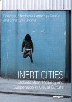 Inert cities : globalization, mobility and suspension in visual culture /