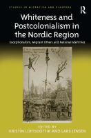 Whiteness and postcolonialism in the Nordic Region : exceptionalism, migrant others and national identities /