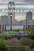 Growing greener cities : urban sustainability in the twenty-first century /