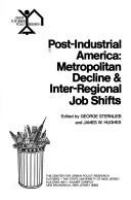 Post-industrial America : metropolitan decline & inter-regional job shifts /