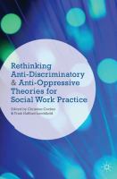 Rethinking anti-discriminatory and anti-oppressive theories for social work practice /