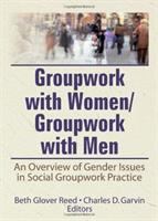 Groupwork with women/groupwork with men : an overview of gender issues in social groupwork practice /