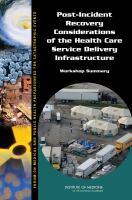 Post-Incident recovery considerations of the health care service delivery infrastructure : workshop summary /