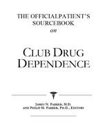 The official patient's sourcebook on club drug dependence