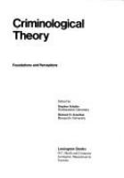 Criminological theory : foundations and perceptions /
