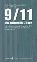 9/11 als kulturelle Zäsur : Repräsentationen des 11. September 2001 in kulturellen Diskursen, Literatur und visuellen Medien /