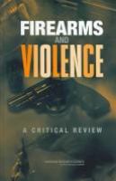 Firearms and violence : a critical review /