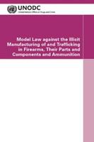 Model law against the illicit manufacturing of and trafficking in firearms, their parts and components and ammunition.