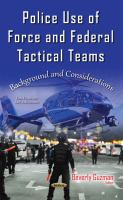 Police use of force and federal tactical teams : background and considerations /