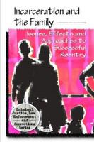 Incarceration and the family : issues, effects and approaches to successful reentry /