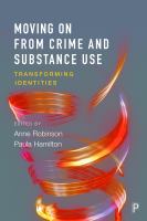 Moving on from crime and substance use : transforming identities /