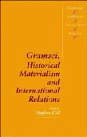 Gramsci, historical materialism and international relations /