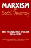Marxism and social democracy : the Revisionist Debate 1896-1898 /