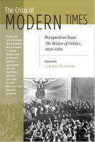 The crisis of modern times : perspectives from the review of politics, 1939-1962 /