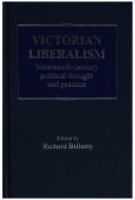 Victorian liberalism : nineteenth century political thought and practice /