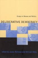 Deliberative democracy : essays on reason and politics /