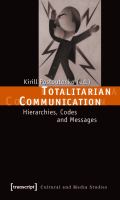 Totalitarian Communication : Hierarchies, Codes and Messages /