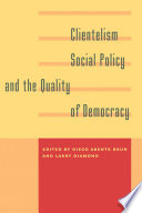 Clientelism, social policy, and the quality of democracy /