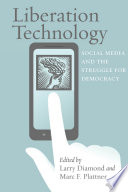 Liberation Technology : Social Media and the Struggle for Democracy /