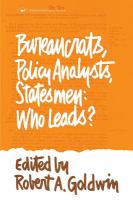 Bureaucrats, policy analysts, statesmen : who leads? /